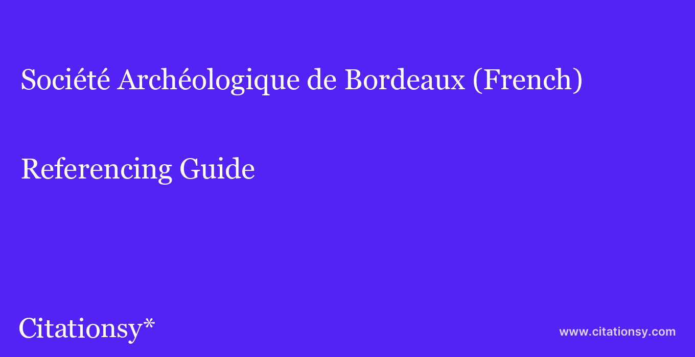 cite Société Archéologique de Bordeaux (French)  — Referencing Guide
